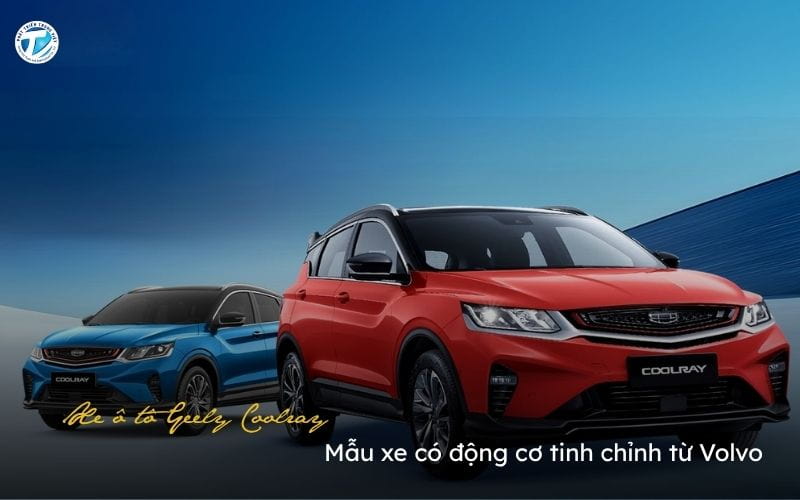 Xe Ô Tô Geely Coolray: Mẫu Xe Có Động Cơ Tinh Chỉnh Từ Volvo